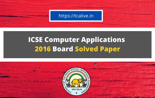 ICSE-Computer-Applications--2016-Board-Solved-Paper